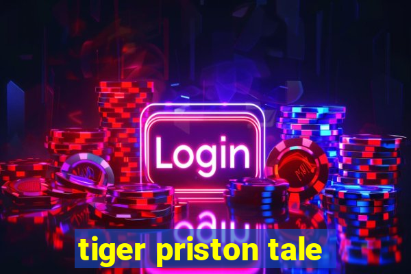 tiger priston tale